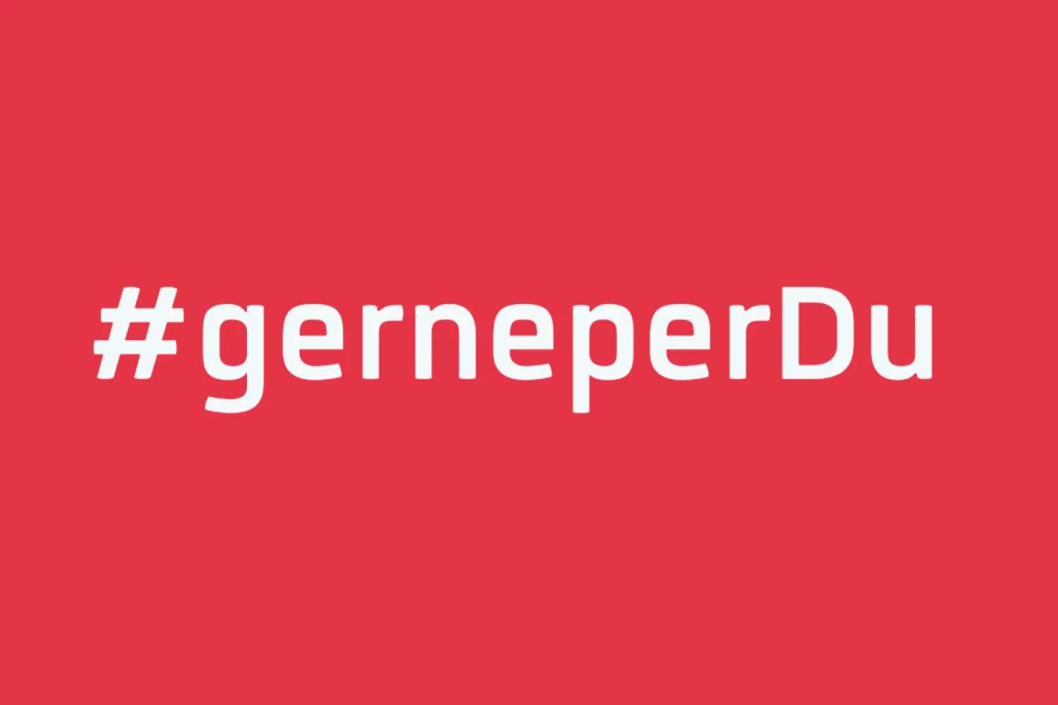 Weisse Schrift auf rotem Grund mit dem Schriftzug #gerneperDu.
